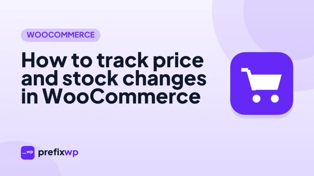 How to track price and stock changes in WooCommerce